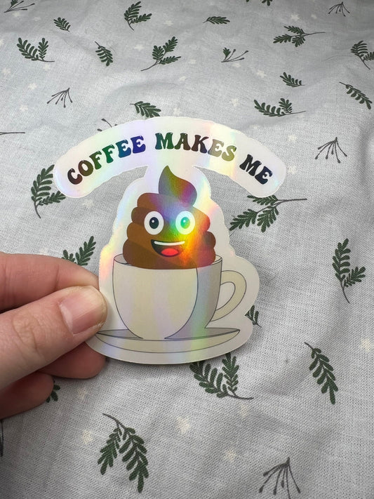 Coffee makes me poop - Holographic Sticker